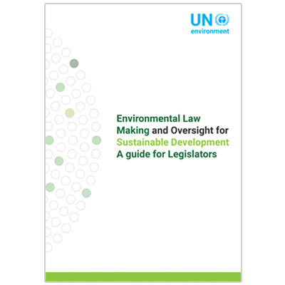 Environmental Law Making and Oversight for Sustainable Development A guide for Legislators
